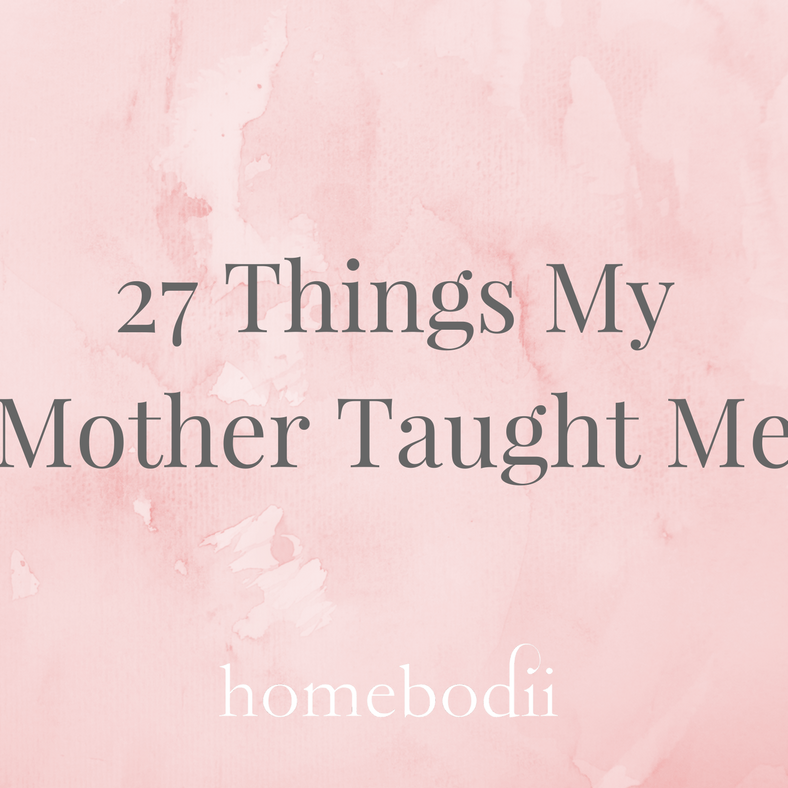 27 Things My Mother Taught Me