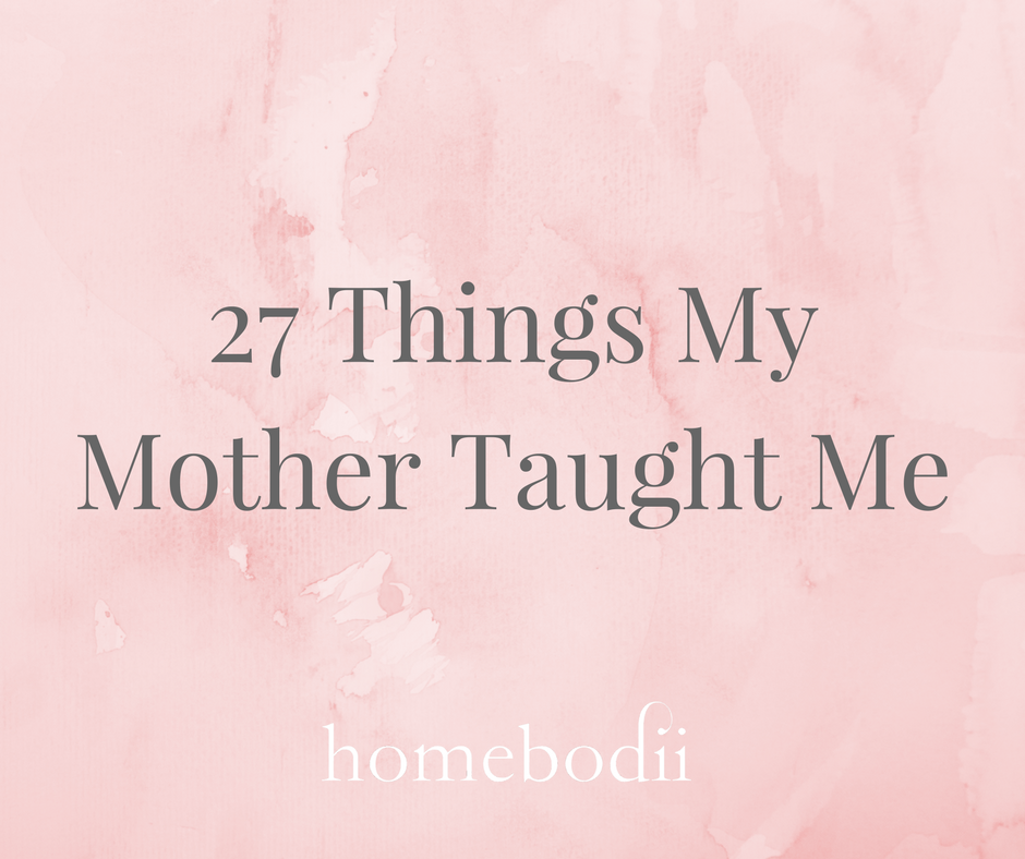 27 Things My Mother Taught Me